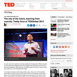 The city of the future: Teddy Cruz at TEDGlobal 2013