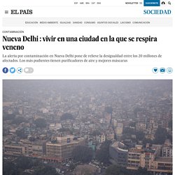 Nueva Delhi : vivir en una ciudad en la que se respira veneno