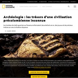 Archéologie : les trésors d'une civilisation précolombienne inconnue