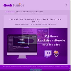 Cjuliane : une chaîne culturelle pour les ados sur Twitch