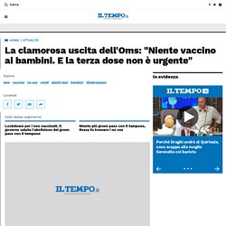 La clamorosa uscita dell'Oms: "Niente vaccino ai bambini. E la terza dose non è urgente" – Il Tempo