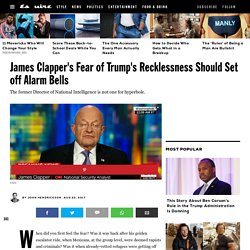 James Clapper's Fear of Trump's Recklessness Should Set off Alarm Bells