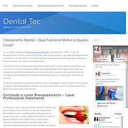 Clareamento Dental – Qual Funciona Melhor e Quanto Custa?