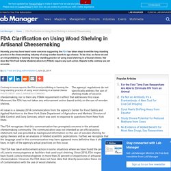 FDA 11/06/14 Clarification on Using Wood Shelving in Artisanal Cheesemaking