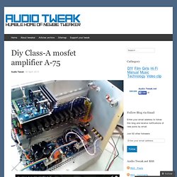 Diy Class-A mosfet amplifier A-75