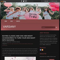 Buying Classic And Chic Hen Night Accessories To Turn Your Hen Night Into Success - Varsany