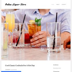 Cool Classic Cocktails For A Hot Day - Online Liquor Store