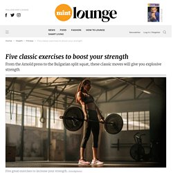 Five classic exercises to boost your strength