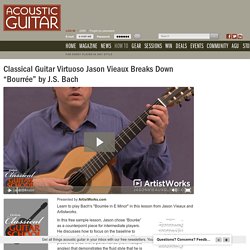 Classical Guitar Virtuoso Jason Vieaux Breaks Down “Bourrée” by J.S. Bach / How To