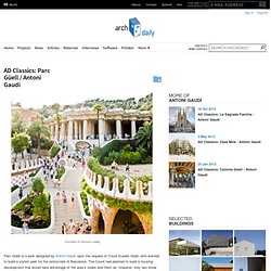 AD Classics: Parc Güell / Antoni Gaudí