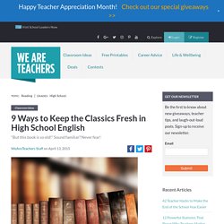 9 Ways to Keep the Classics Fresh in High School English