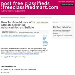 How To Make Money With Affiliate Marketing Advanced Secrets Buffalo - post free classifieds :freeclassifiedmart.com
