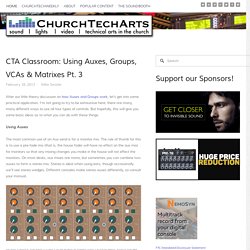 CTA Classroom: Using Auxes, Groups, VCAs & Matrixes Pt. 3 — ChurchTechArts