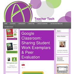 Google Classroom: Sharing Student Work Exemplars & Peer Evaluation - Teacher Tech