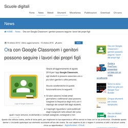 Ora con Google Classroom i genitori possono seguire i lavori dei propri figli