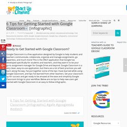 6 Tips for Getting Started with Google Classroom [infographic]