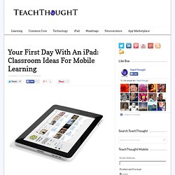 Your First Day With An iPad: Classroom Ideas For Mobile Learning