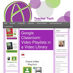 Google Classroom: Video Playlists in a Video Library - Teacher Tech