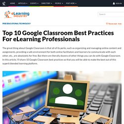 Top 10 Google Classroom Best Practices For eLearning Professionals