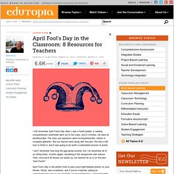 April Fool's Day in the Classroom: 8 Resources for Teachers