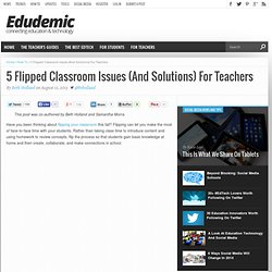 5 Flipped Classroom Issues (And Solutions) For Teachers