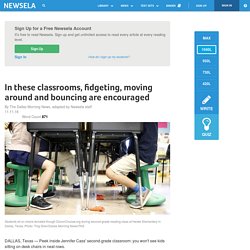 In these classrooms, fidgeting, moving around and bouncing are encouraged