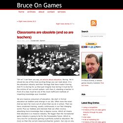 Classrooms are obsolete (and so are teachers) — Bruce On Games