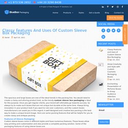Classy Features and Uses of Custom Sleeve Box Packaging