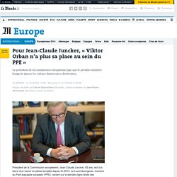 Pour Jean-Claude Juncker, « Viktor Orban n’a plus sa place au sein du PPE »