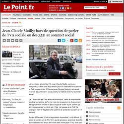 Jean-Claude Mailly: hors de question de parler de TVA sociale ou des 35H au sommet social