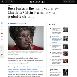 Rosa Parks is the name you know. Claudette Colvin is a name you probably should.