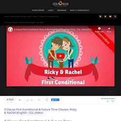 If Clause: First Conditional & Future Time Clauses: Ricky & Rachel (Video)