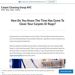 How Do You Know The Time Has Come To Clean Your Carpets Or Rugs? – Carpet Cleaning Group NYC