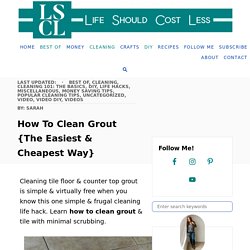 How To Clean Grout {The Easiest & Cheapest Way} - Life Should Cost Less