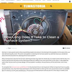 How Long Does It Take to Clean a Furnace System? - Storia