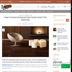 How To Clean Hardwood Floor Faster and in The Right Way