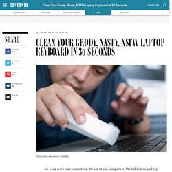 Clean Your Grody, Nasty, NSFW Laptop Keyboard in 30 Seconds