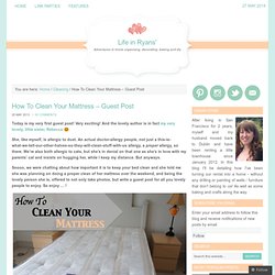 How To Clean Your Mattress – Guest Post – Life in Ryans'