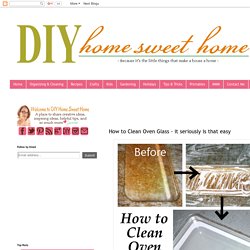 diy home sweet home: How to Clean Oven Glass - it seriously is that easy