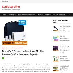 Best CPAP Cleaner and Sanitizer Machine Reviews 2019 - Consumer Reports