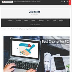 Best Cleaner for PC: Top 4 Ways to Speed up Your Computer - Links Reddit