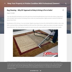 Rug Cleaning – Why DIY Approach Is Risky & Hiring A Pro Is Safer!