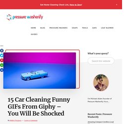 15 Car Cleaning Funny GIFs From Giphy - You Will Be Shocked