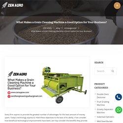 What Makes a Grain Cleaning Machine a Good Option for Your Business?