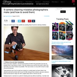 9 camera cleaning mistakes photographers make (and how to avoid them)