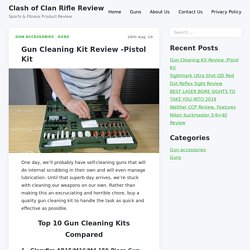 Gun Cleaning Kit Review -Pistol Kit - Clash of Clan Rifle Review