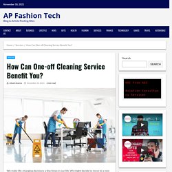 How Can One-off Cleaning Service Benefit You? - AP Fashion Tech