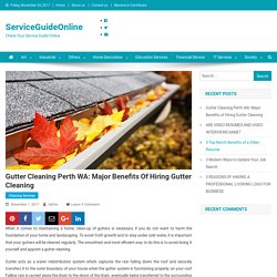 Gutter Cleaning Perth WA: Major Benefits of Hiring Gutter Cleaning - ServiceGuideOnline