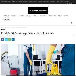 Find Best Cleaning Services In London - Business News Day