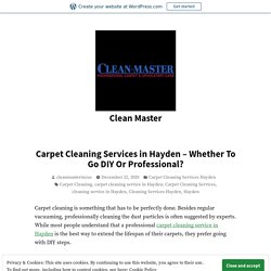 Carpet Cleaning Services in Hayden – Whether To Go DIY Or Professional? – Clean Master